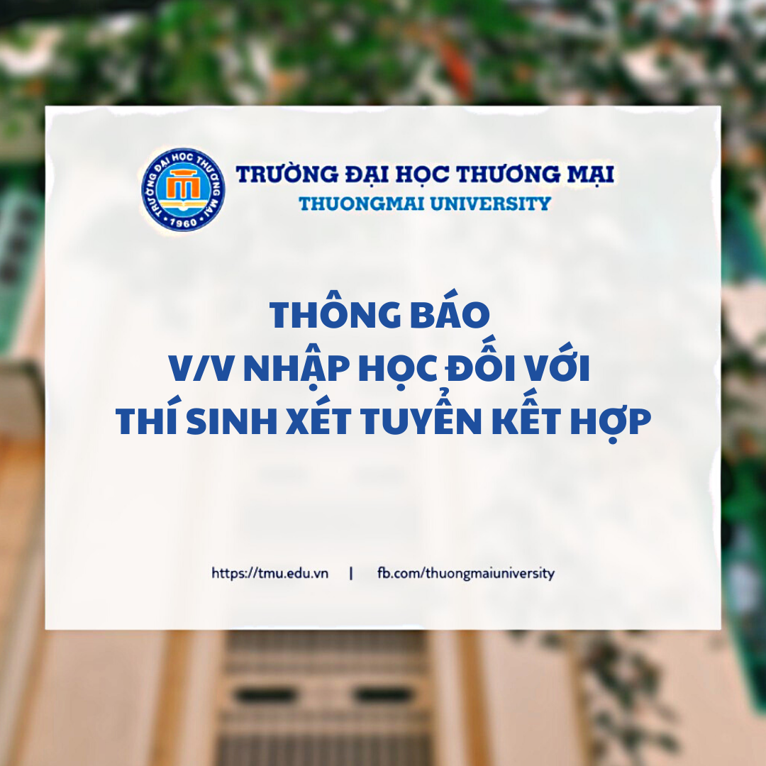 Th&ocirc;ng b&aacute;o v/v nhập học đối với th&iacute; sinh tr&uacute;ng tuyển theo phương thức x&eacute;t tuyển kết hợp