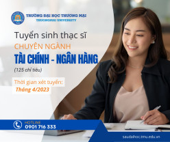 Tuyển sinh trình độ thạc sĩ Tài chính Ngân hàng, đợt 1 tháng 4 năm 2023